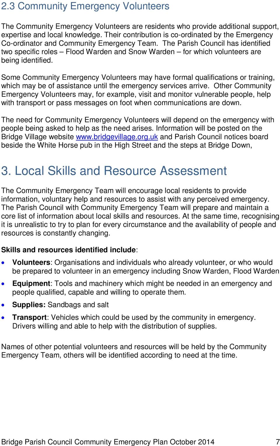 The Parish Council has identified two specific roles Flood Warden and Snow Warden for which volunteers are being identified.