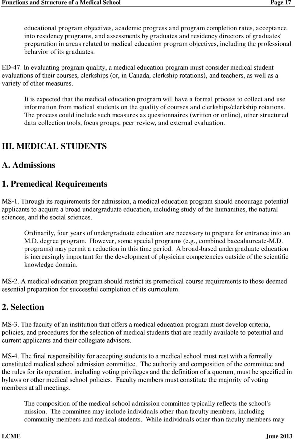 In evaluating program quality, a medical education program must consider medical student evaluations of their courses, clerkships (or, in Canada, clerkship rotations), and teachers, as well as a