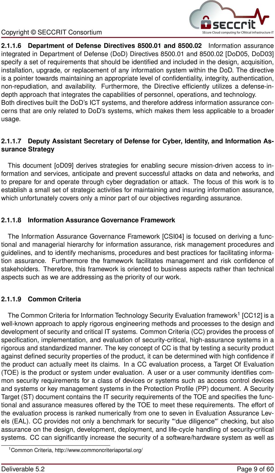 02 [DoD05, DoD03] specify a set of requirements that should be identified and included in the design, acquisition, installation, upgrade, or replacement of any information system within the DoD.