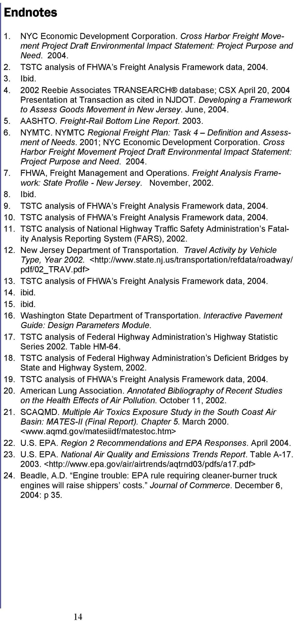 Developing a Framework to Assess Goods Movement in New Jersey. June, 2004. 5. AASHTO. Freight-Rail Bottom Line Report. 2003. 6. NYMTC.