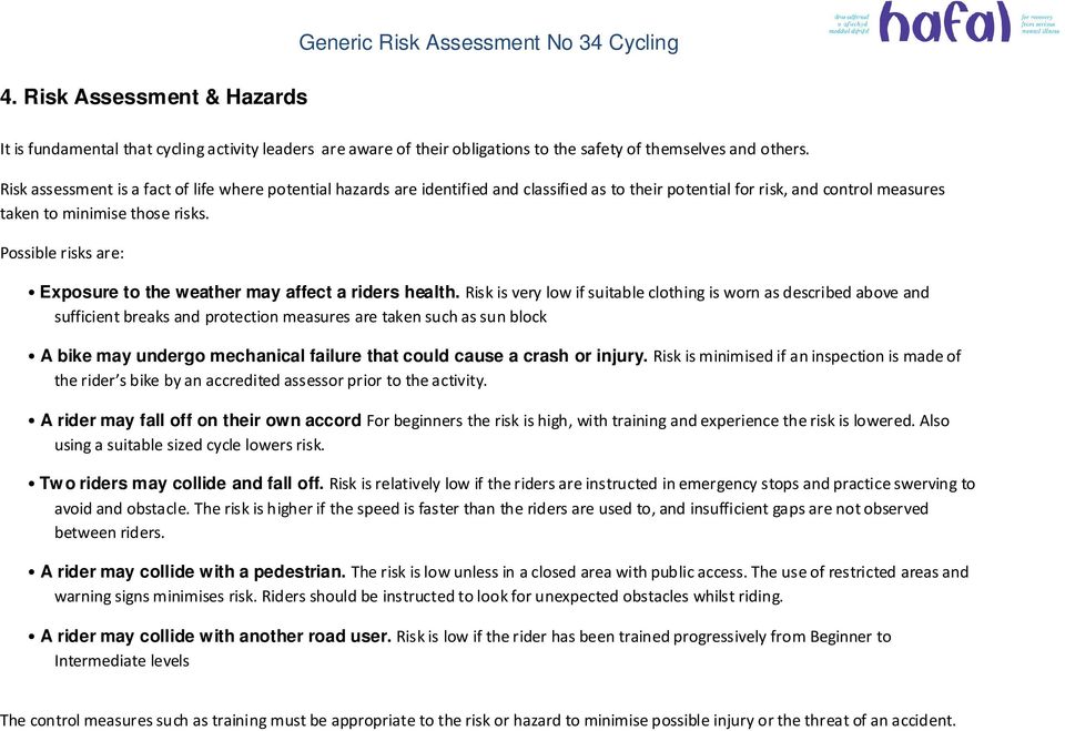Possible risks are: Exposure to the weather may affect a riders health.