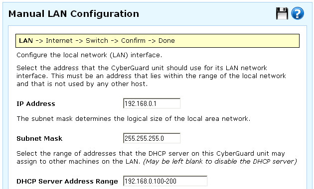 Select Skip: LAN already configured if you wish to use the CyberGuard SG appliance s initial network settings (IP address 192.168.0.1 and subnet mask 255.