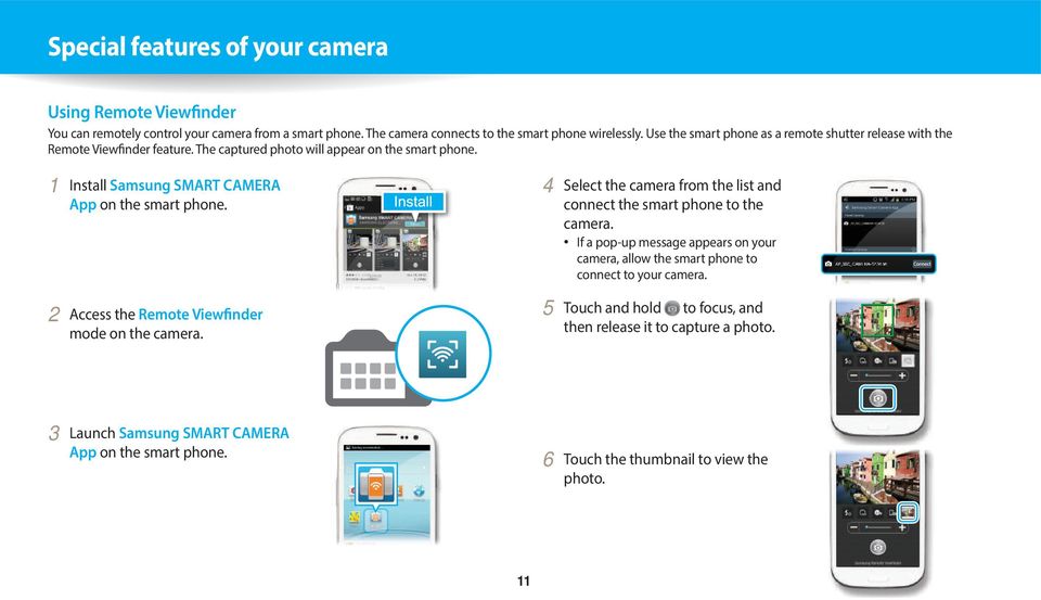 1 Install Samsung SMART CAMERA App on the smart phone. 2 Access the Remote Viewfinder mode on the camera. 4 Select the camera from the list and connect the smart phone to the camera.