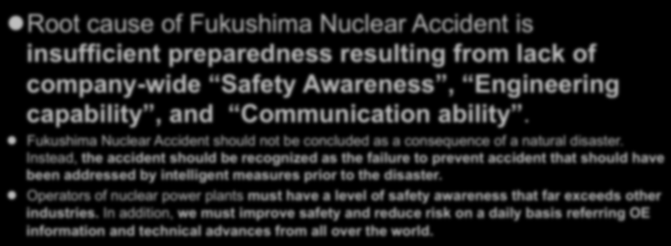 Lessons learned from the Fukushima Nuclear Accident Root Cause Analysis l Insufficient attention to external events (earthquakes and tsunamis) which can cause SBO as a result of common caused failure.