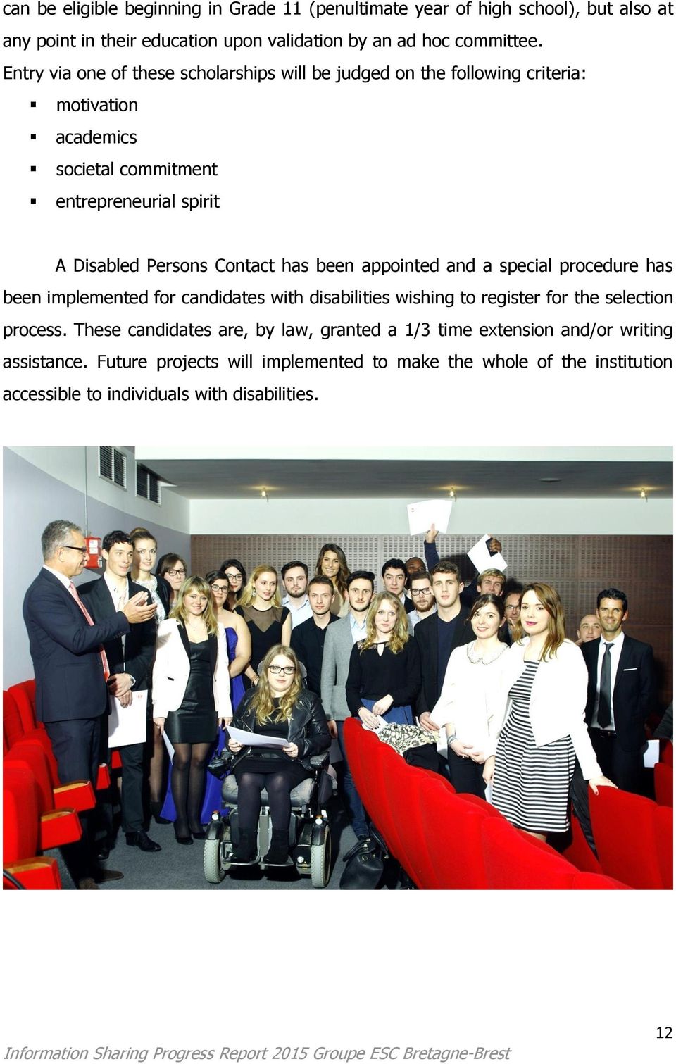 Contact has been appointed and a special procedure has been implemented for candidates with disabilities wishing to register for the selection process.