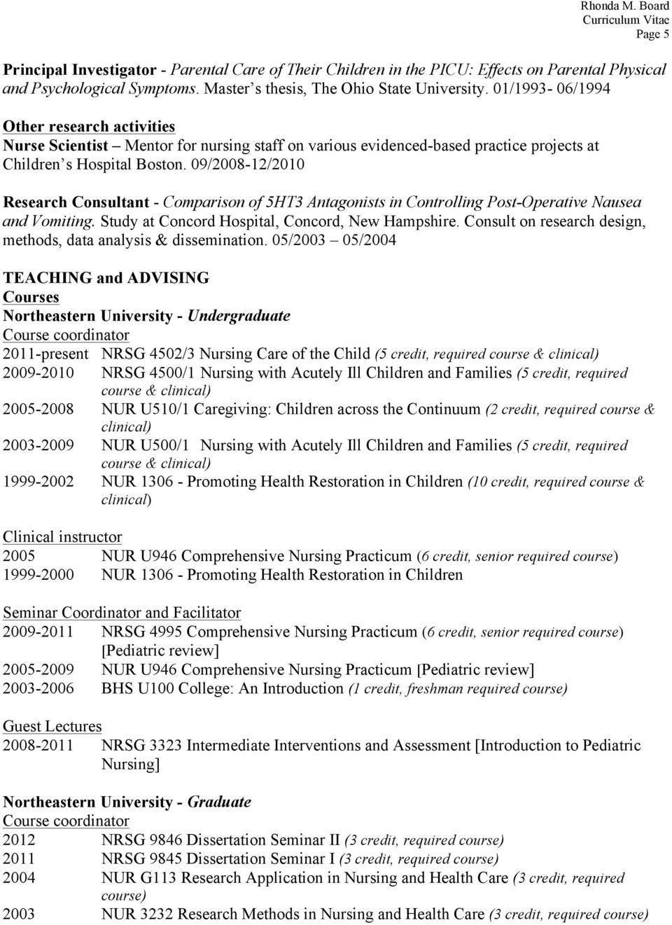 09/2008-12/2010 Research Consultant - Comparison of 5HT3 Antagonists in Controlling Post-Operative Nausea and Vomiting. Study at Concord Hospital, Concord, New Hampshire.