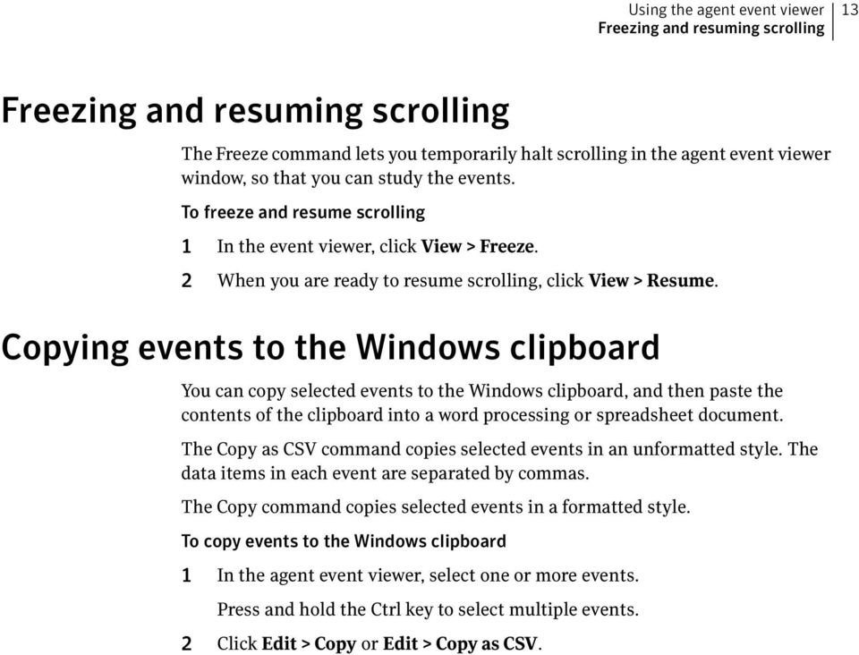 Copying events to the Windows clipboard You can copy selected events to the Windows clipboard, and then paste the contents of the clipboard into a word processing or spreadsheet document.