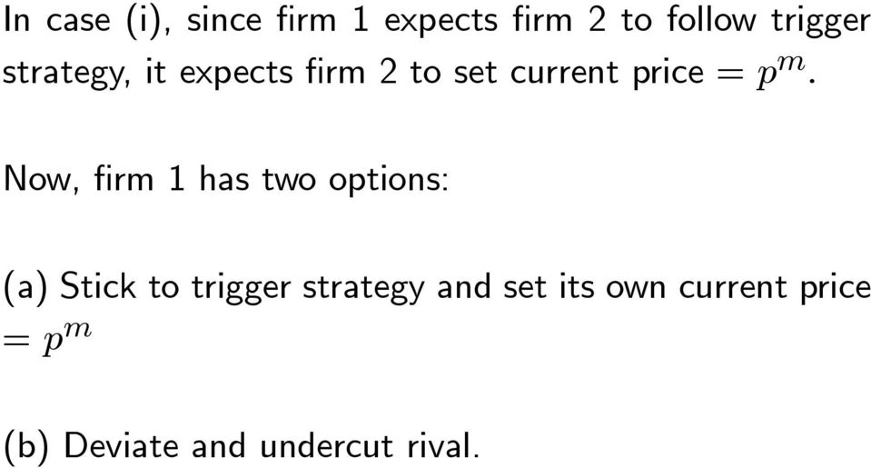 Now, firm 1 has two options: (a) Stick to trigger strategy
