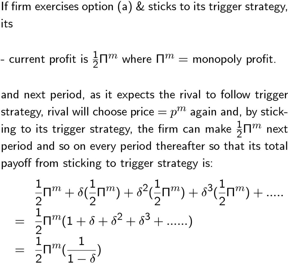 its trigger strategy, the firm can make 1 2 Πm next period and so on every period thereafter so that its total payoff from
