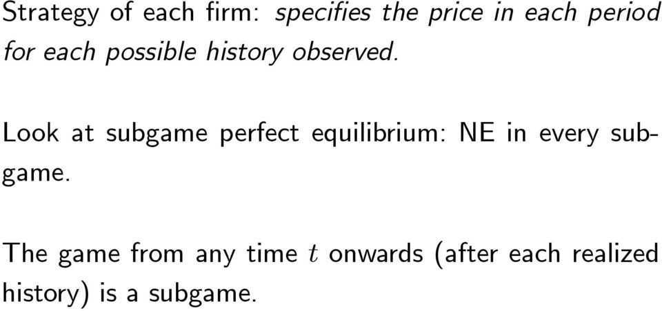 Look at subgame perfect equilibrium: NE in every subgame.