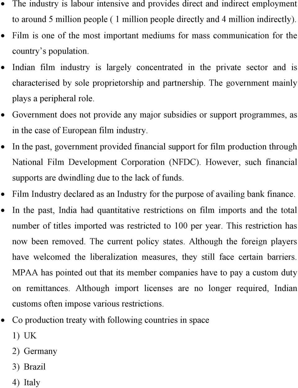 Indian film industry is largely concentrated in the private sector and is characterised by sole proprietorship and partnership. The government mainly plays a peripheral role.