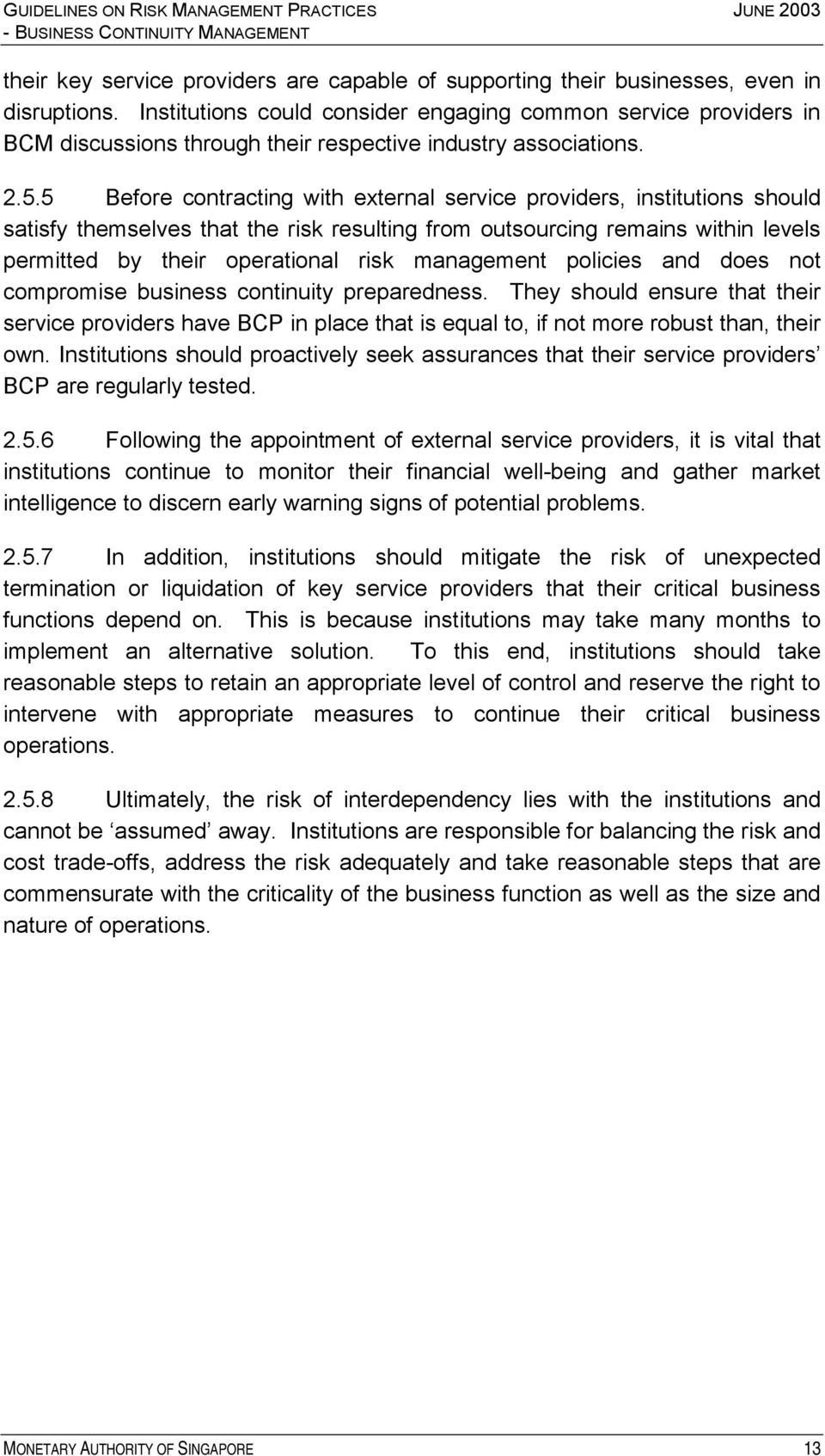 5 Before contracting with external service providers, institutions should satisfy themselves that the risk resulting from outsourcing remains within levels permitted by their operational risk