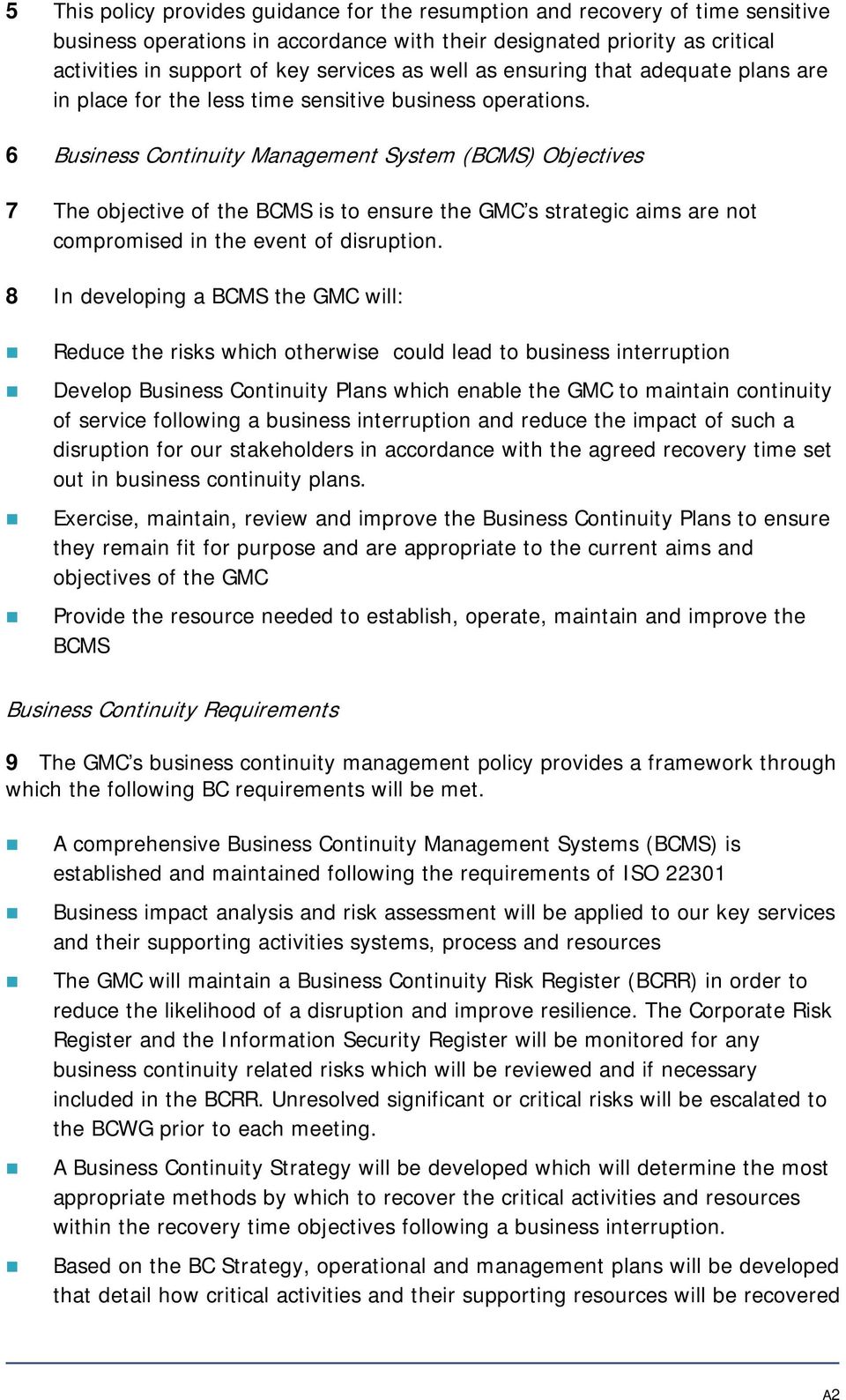 6 Business Continuity Management System (BCMS) Objectives 7 The objective of the BCMS is to ensure the GMC s strategic aims are not compromised in the event of disruption.