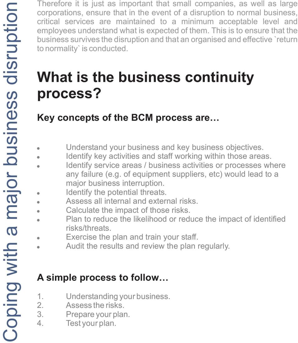 This is to ensure that the business survives the disruption and that an organised and effective `return to normality` is conducted. What is the business continuity process?