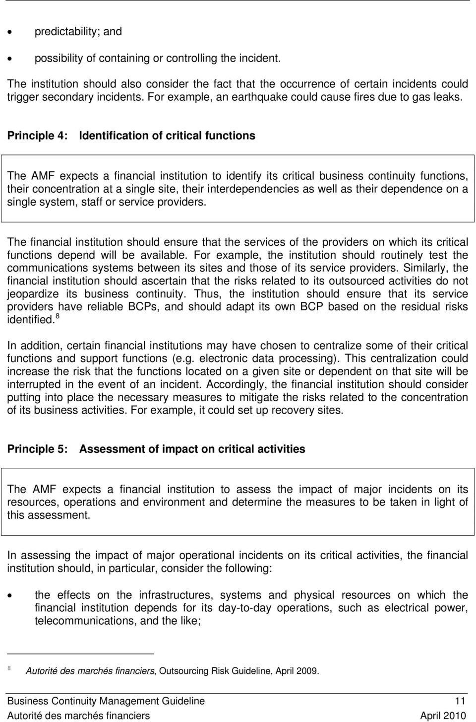 Principle 4: Identification of critical functions The AMF expects a financial institution to identify its critical business continuity functions, their concentration at a single site, their