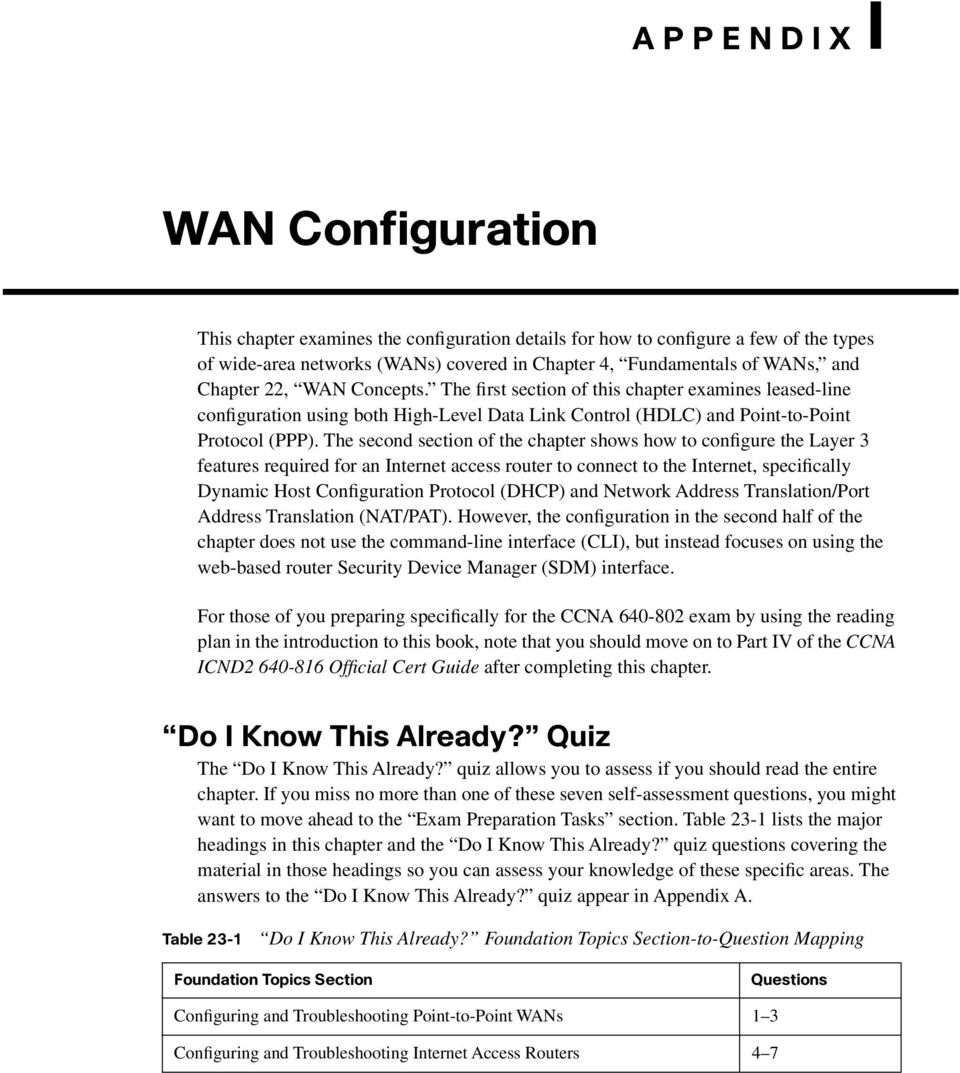 The second section of the chapter shows how to configure the Layer 3 features required for an Internet access router to connect to the Internet, specifically Dynamic Host Configuration Protocol