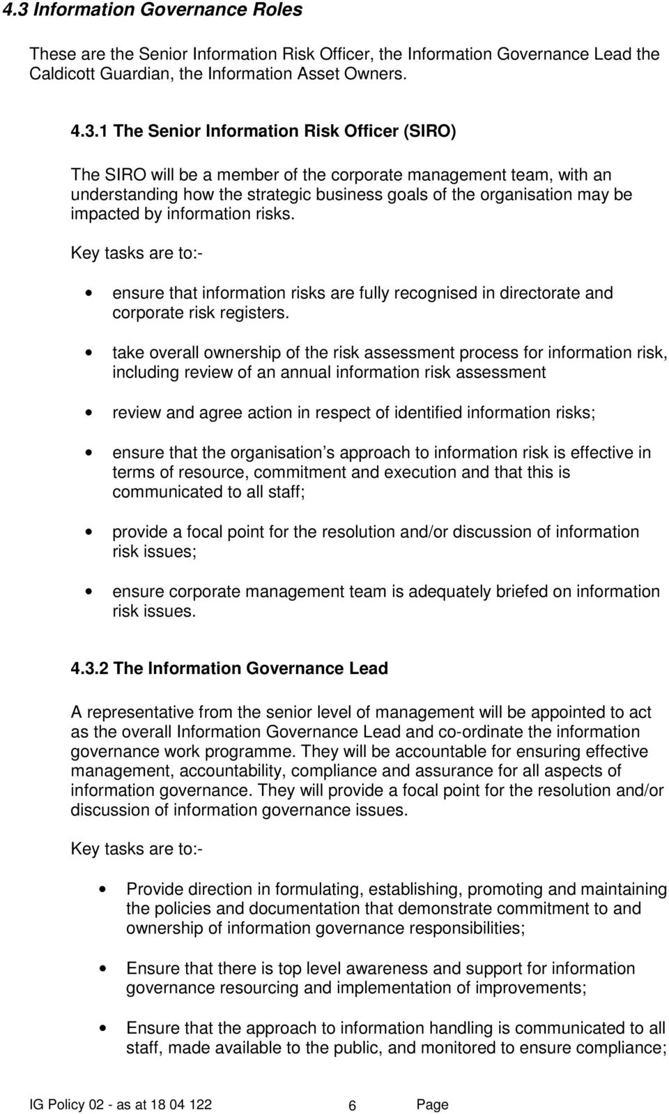 Key tasks are to:- ensure that information risks are fully recognised in directorate and corporate risk registers.