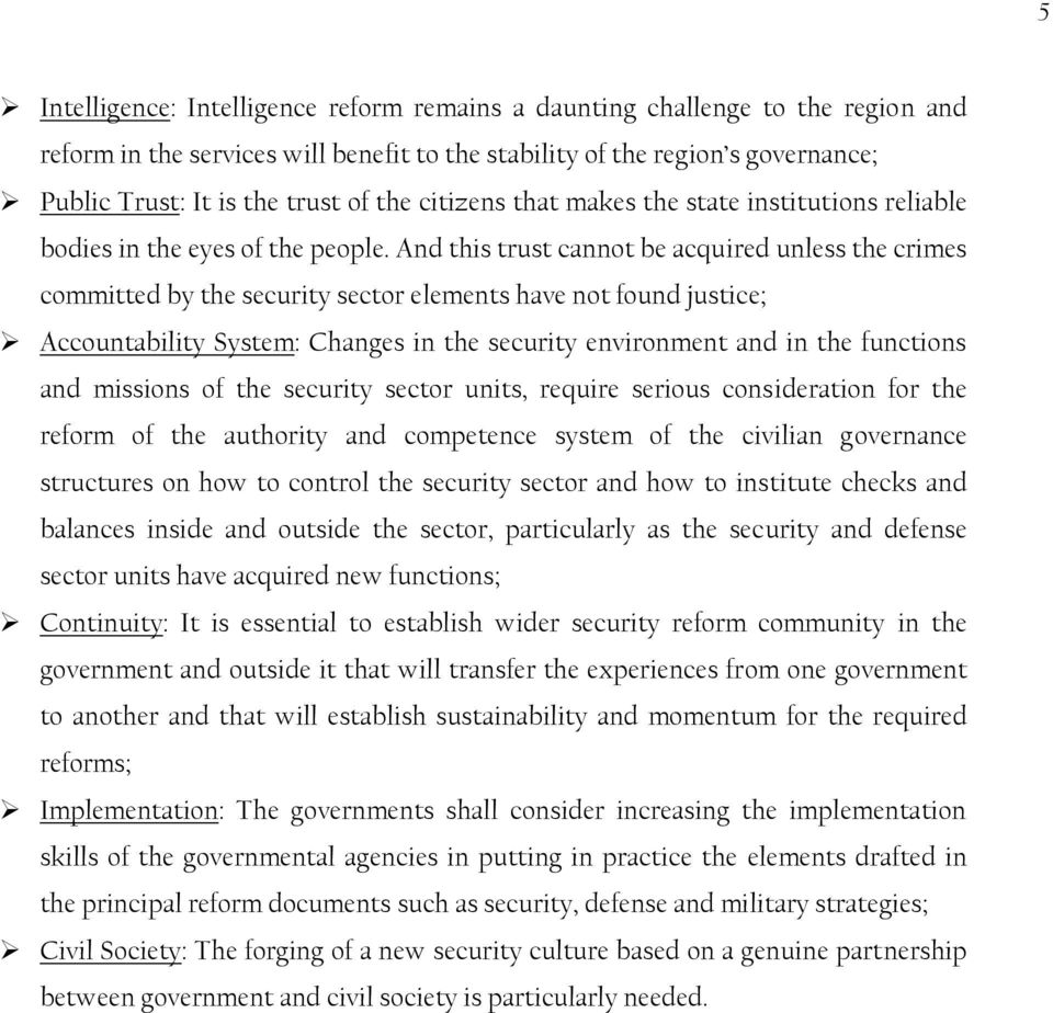 And this trust cannot be acquired unless the crimes committed by the security sector elements have not found justice; Accountability System: Changes in the security environment and in the functions