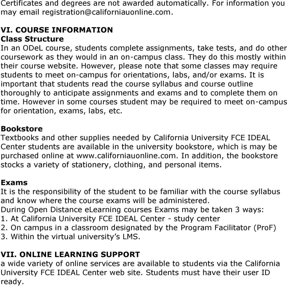 They do this mostly within their course website. However, please note that some classes may require students to meet on-campus for orientations, labs, and/or exams.