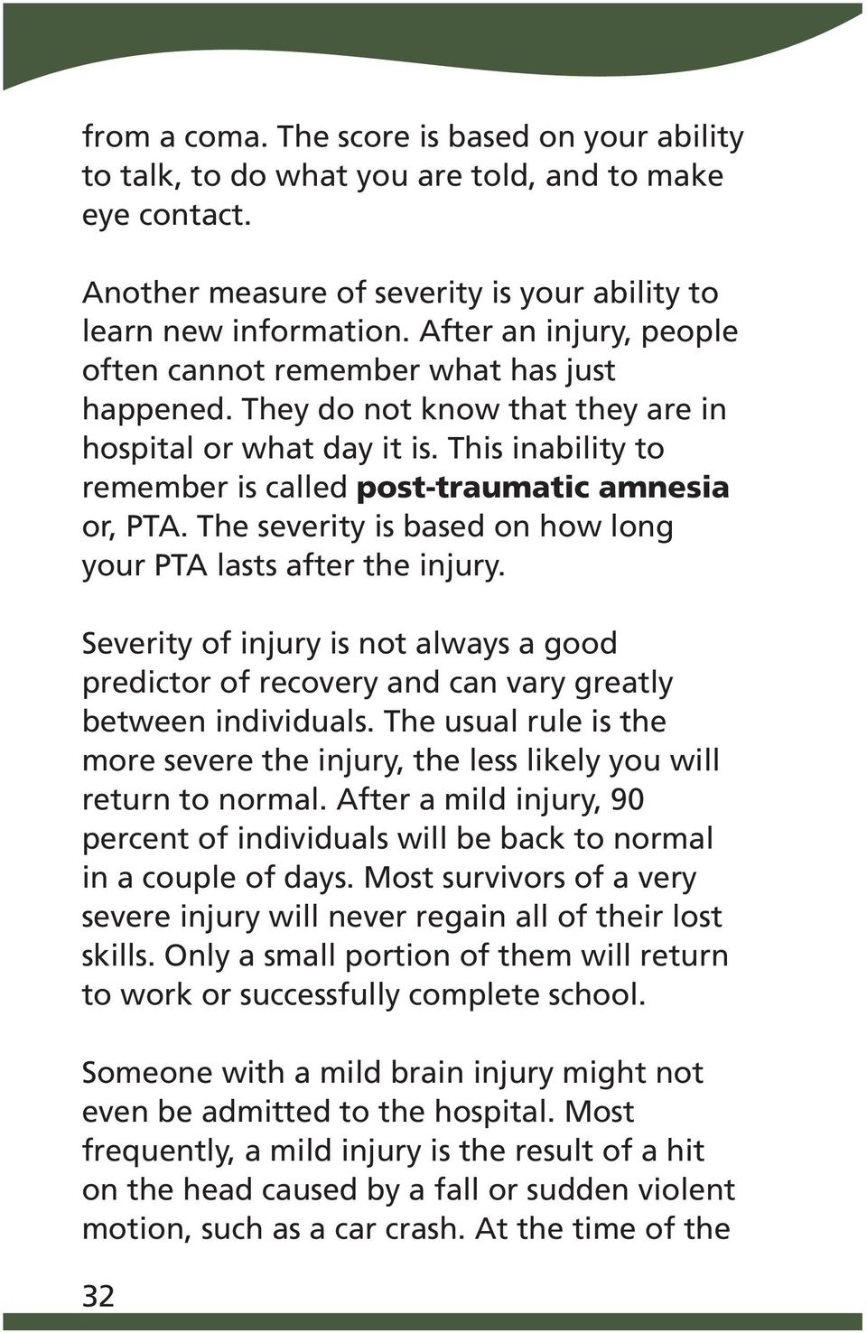 The severity is based on how long your PTA lasts after the injury. Severity of injury is not always a good predictor of recovery and can vary greatly between individuals.