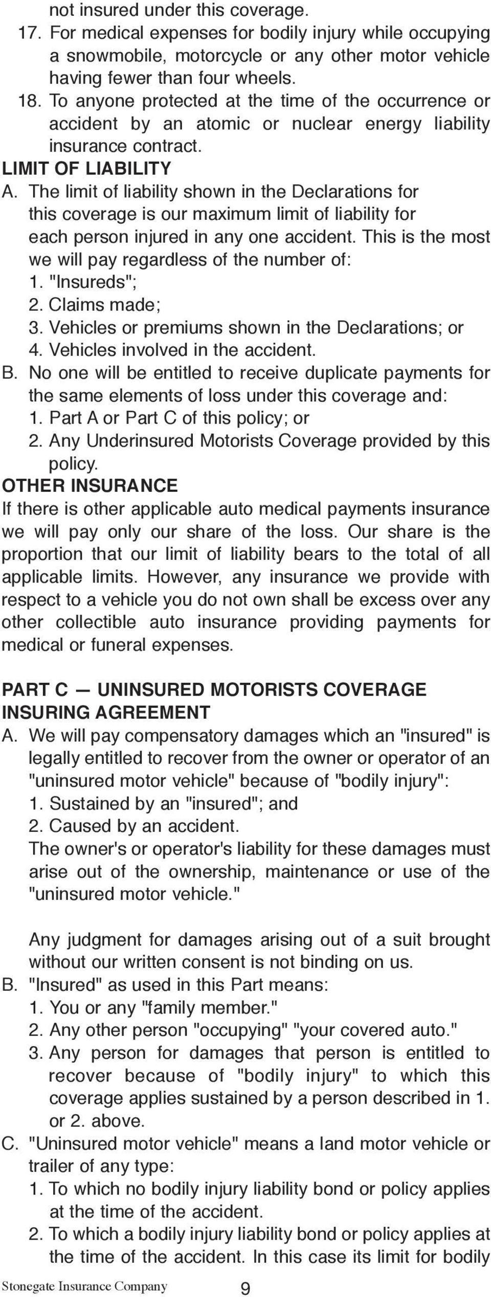The limit of liability shown in the Declarations for this coverage is our maximum limit of liability for each person injured in any one accident.