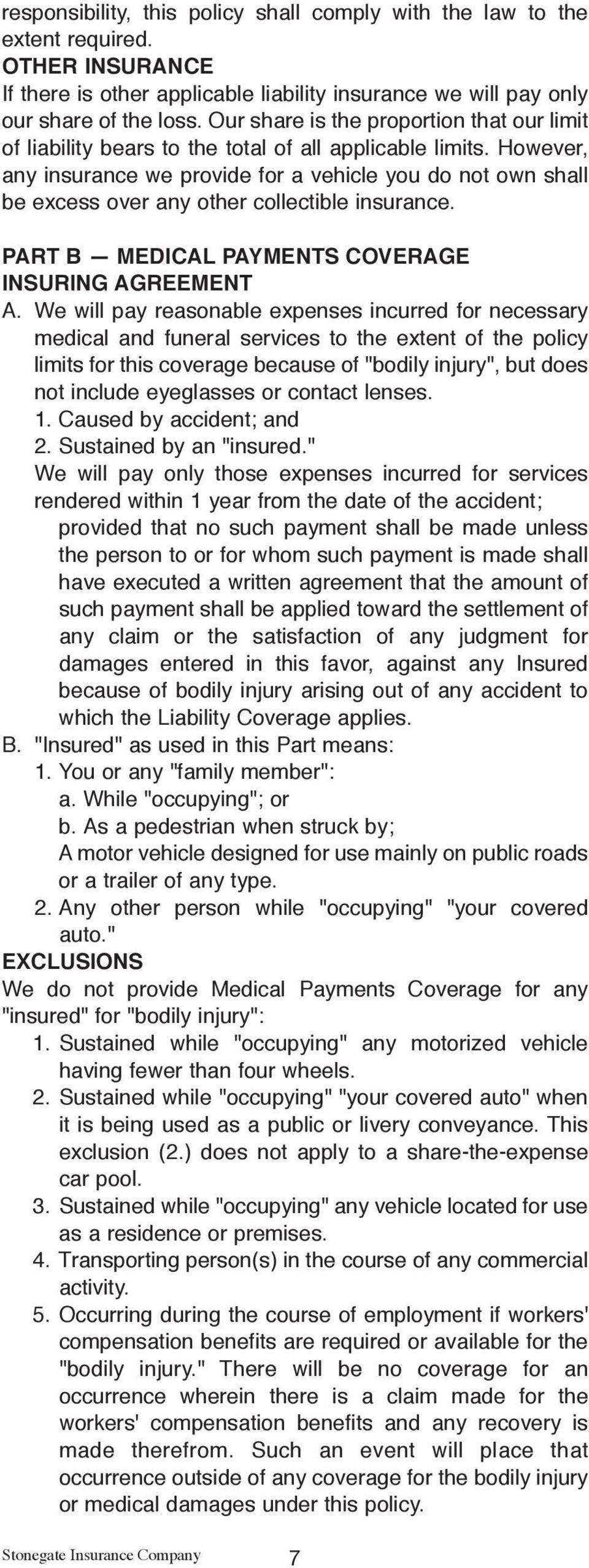 However, any insurance we provide for a vehicle you do not own shall be excess over any other collectible insurance. PART B MEDICAL PAYMENTS COVERAGE INSURING AGREEMENT A.