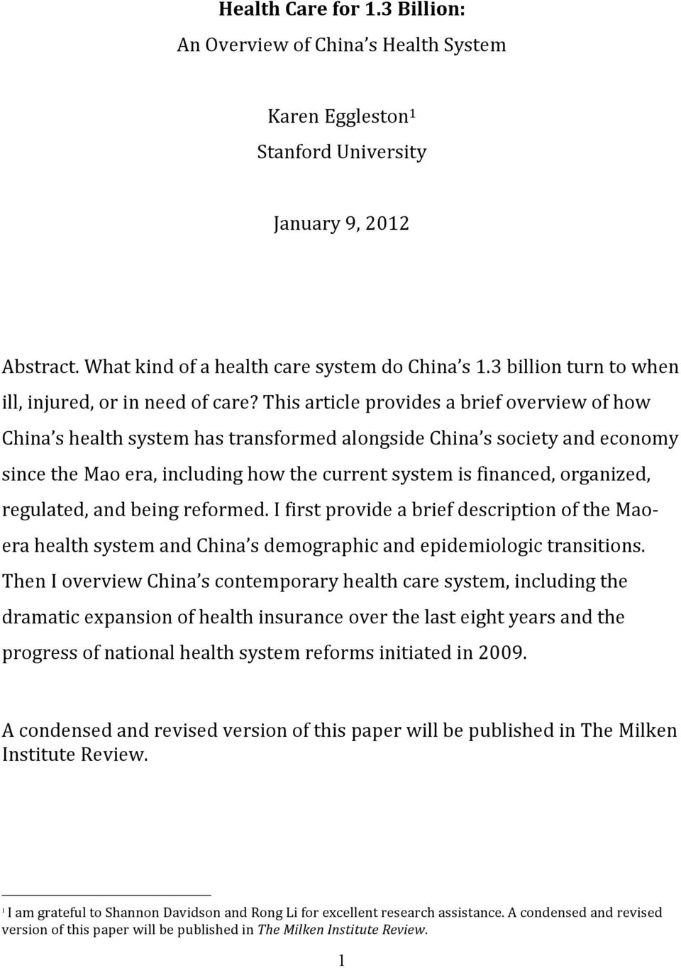 This article provides a brief overview of how China s health system has transformed alongside China s society and economy since the Mao era, including how the current system is financed, organized,