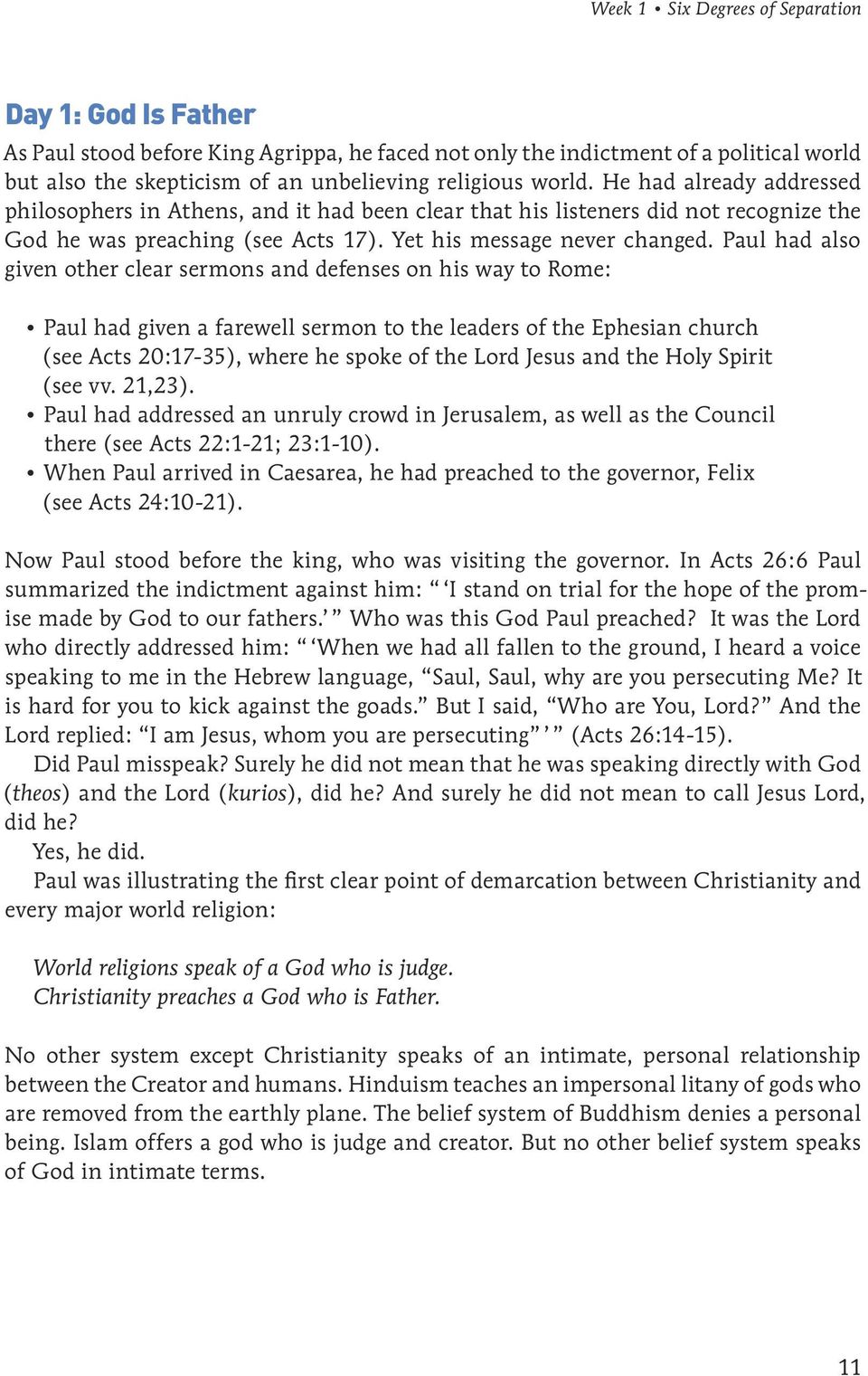 Paul had also given other clear sermons and defenses on his way to Rome: Paul had given a farewell sermon to the leaders of the Ephesian church (see Acts 20:17-35), where he spoke of the Lord Jesus