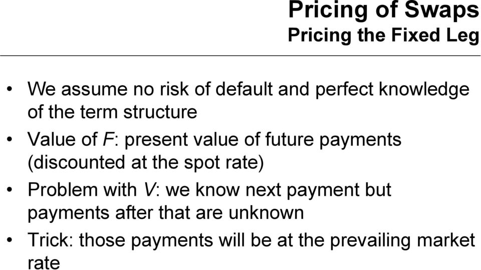 (discounted at the spot rate) Problem with V: we know next payment but payments