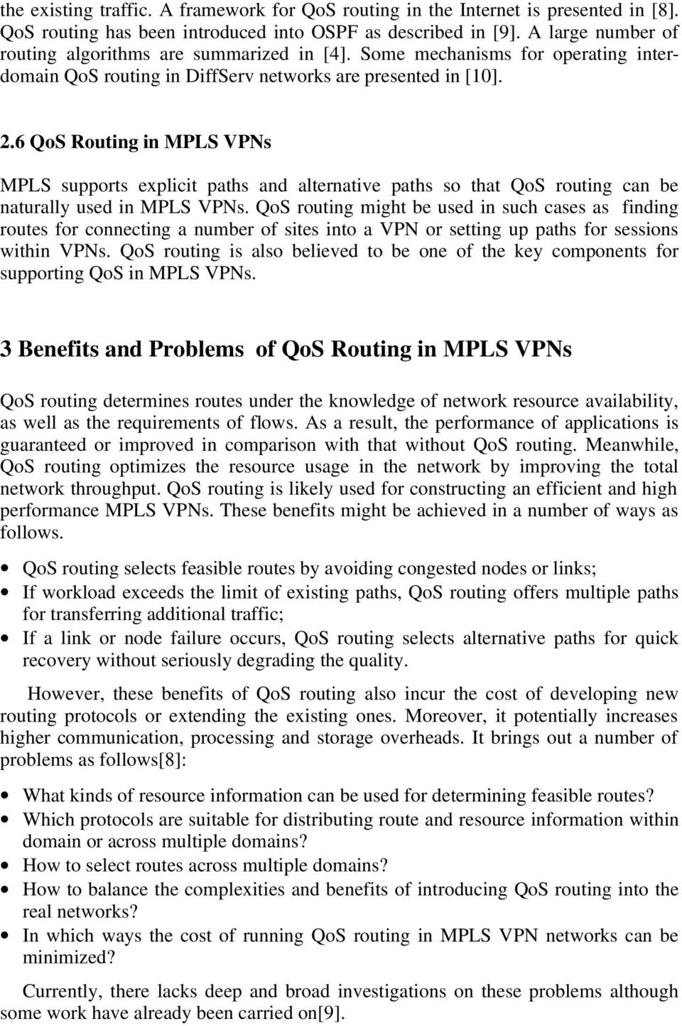 6 QoS Routing in MPLS VPNs MPLS supports explicit paths and alternative paths so that QoS routing can be naturally used in MPLS VPNs.