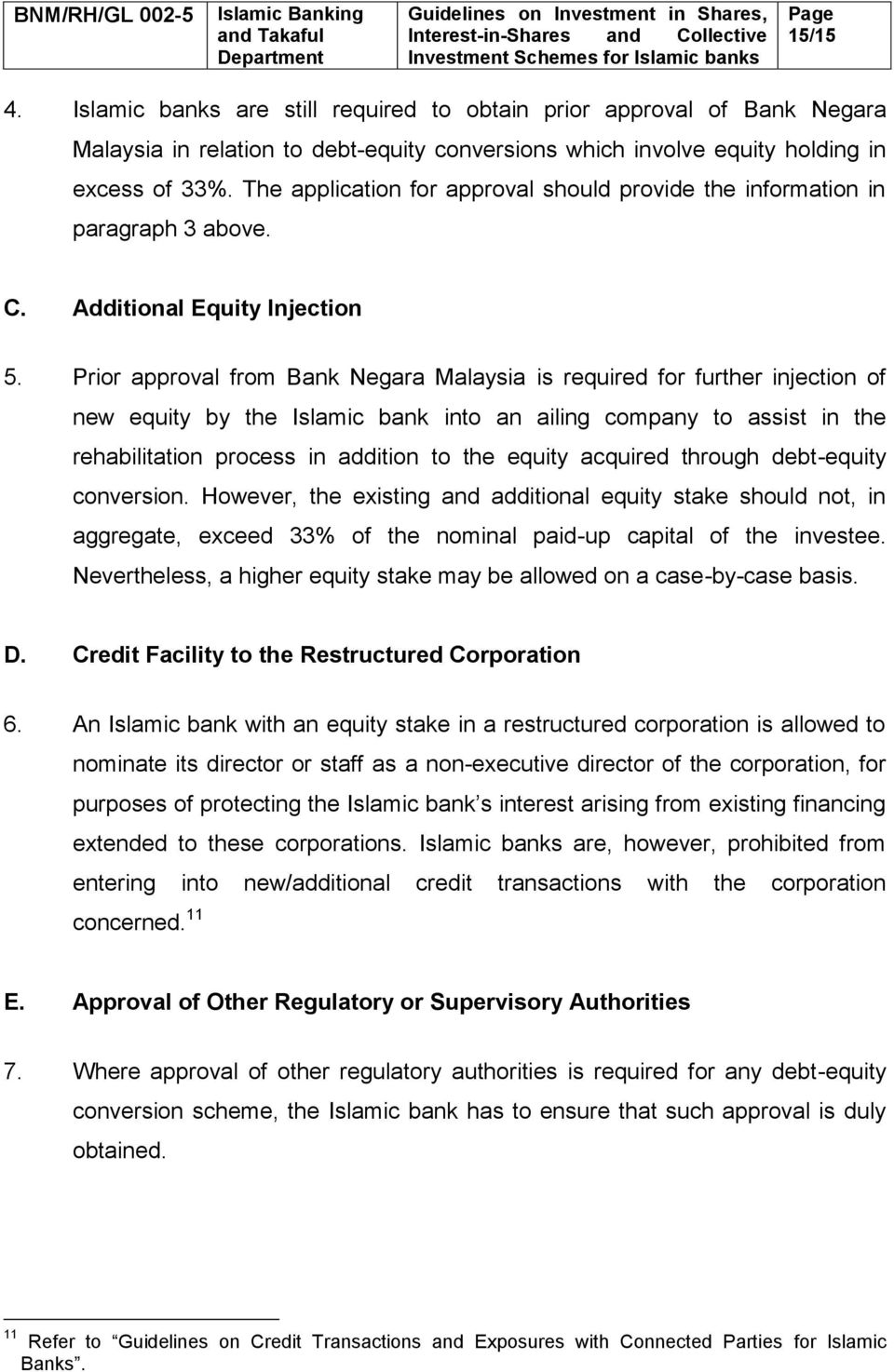Prior approval from Bank Negara Malaysia is required for further injection of new equity by the Islamic bank into an ailing company to assist in the rehabilitation process in addition to the equity