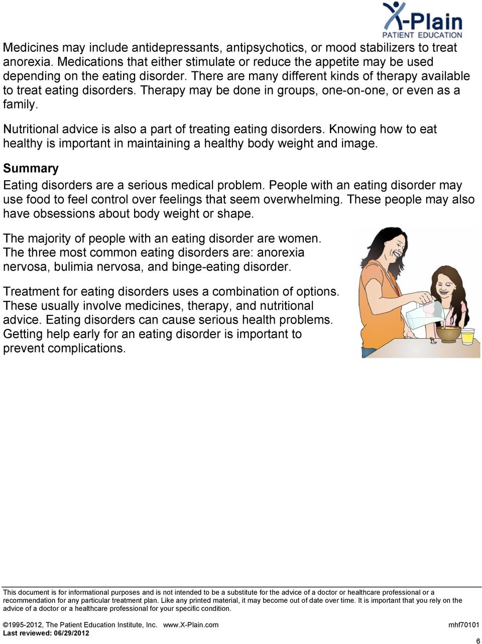 Nutritional advice is also a part of treating eating disorders. Knowing how to eat healthy is important in maintaining a healthy body weight and image.