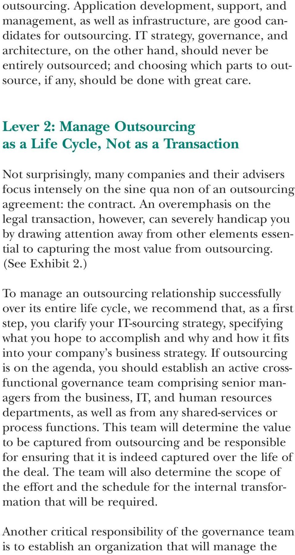 Lever 2: Manage Outsourcing as a Life Cycle, Not as a Transaction Not surprisingly, many companies and their advisers focus intensely on the sine qua non of an outsourcing agreement: the contract.