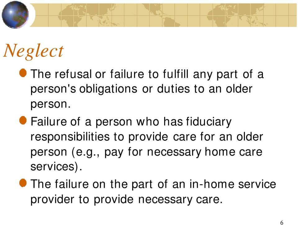 Failure of a person who has fiduciary responsibilities to provide care for an