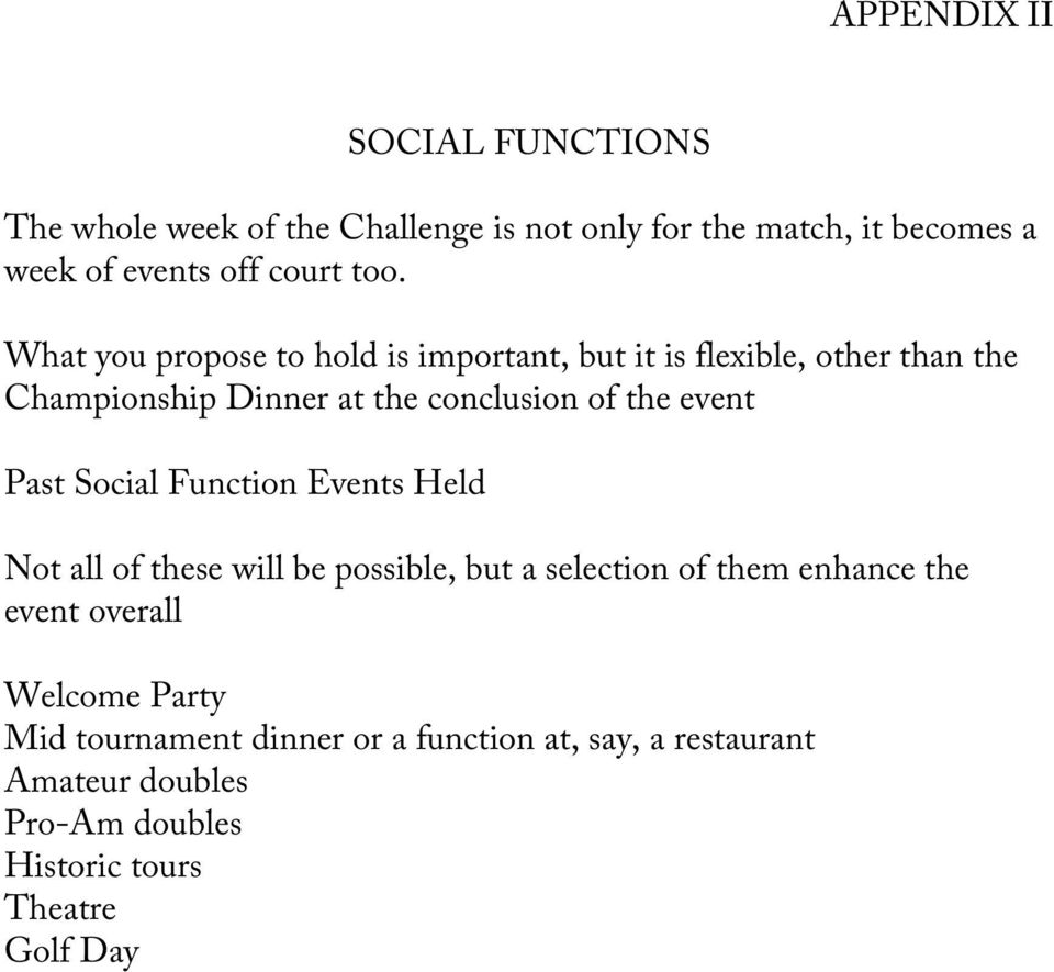 event Past Social Function Events Held Not all of these will be possible, but a selection of them enhance the event overall
