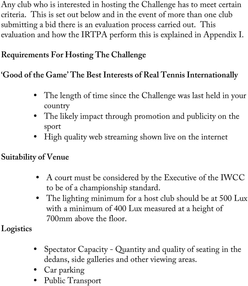Requirements For Hosting The Challenge Good of the Game The Best Interests of Real Tennis Internationally The length of time since the Challenge was last held in your country The likely impact