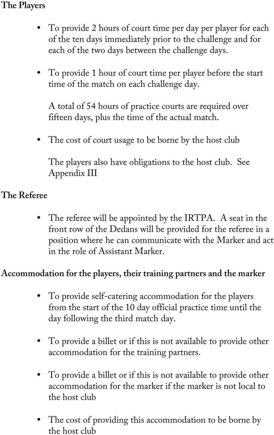 A total of 54 hours of practice courts are required over fifteen days, plus the time of the actual match.