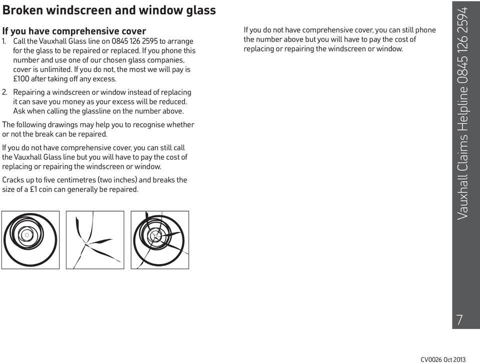 Repairing a windscreen or window instead of replacing it can save you money as your excess will be reduced. Ask when calling the glassline on the number above.