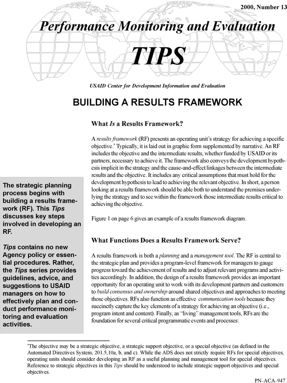 Rather, the Tips series provides guidelines, advice, and suggestions to USAID managers on how to effectively plan and conduct performance monitoring and evaluation activities.