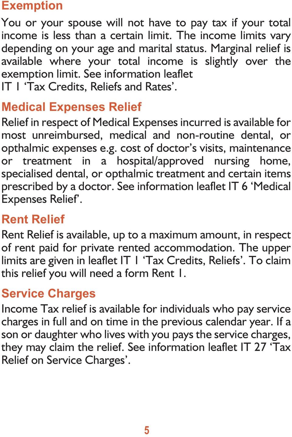 Medical Expenses Relief Relief in respect of Medical Expenses incurred is available for most unreimbursed, medical and non-routine dental, or opthalmic expenses e.g.