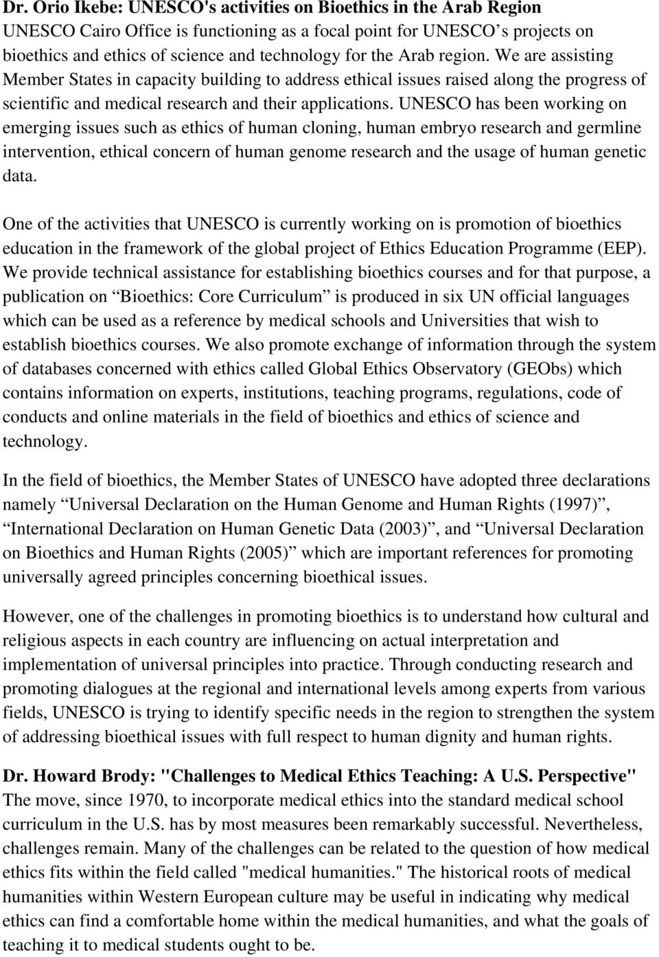 UNESCO has been working on emerging issues such as ethics of human cloning, human embryo research and germline intervention, ethical concern of human genome research and the usage of human genetic