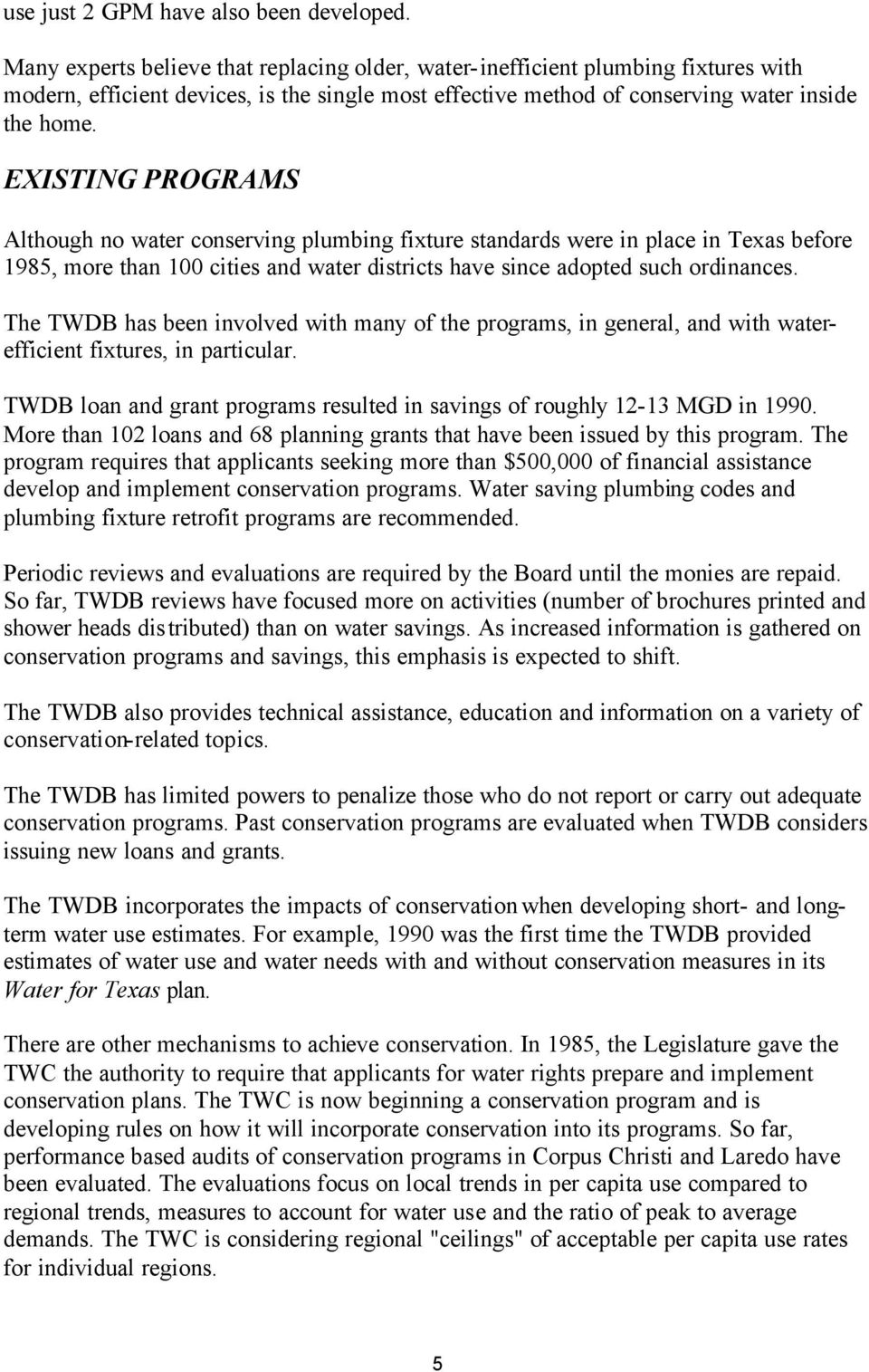 EXISTING PROGRAMS Although no water conserving plumbing fixture standards were in place in Texas before 1985, more than 100 cities and water districts have since adopted such ordinances.
