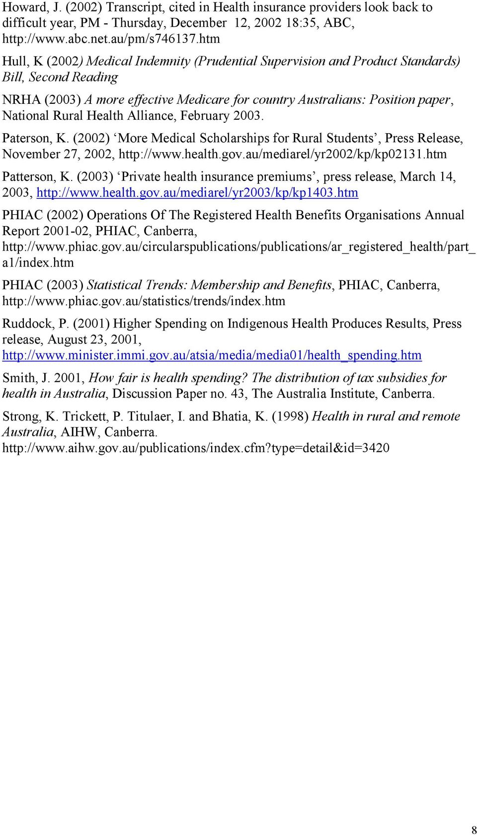 Health Alliance, February 2003. Paterson, K. (2002) More Medical Scholarships for Rural Students, Press Release, November 27, 2002, http://www.health.gov.au/mediarel/yr2002/kp/kp02131.