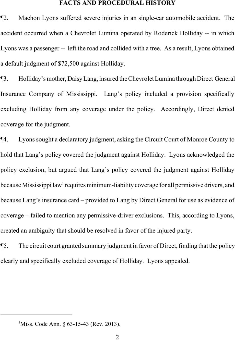 As a result, Lyons obtained a default judgment of $72,500 against Holliday. 3. Holliday s mother, Daisy Lang, insured the Chevrolet Lumina through Direct General Insurance Company of Mississippi.