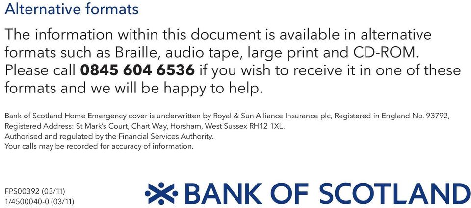 Bank of Scotland Home Emergency cover is underwritten by Royal & Sun Alliance Insurance plc, Registered in England No.