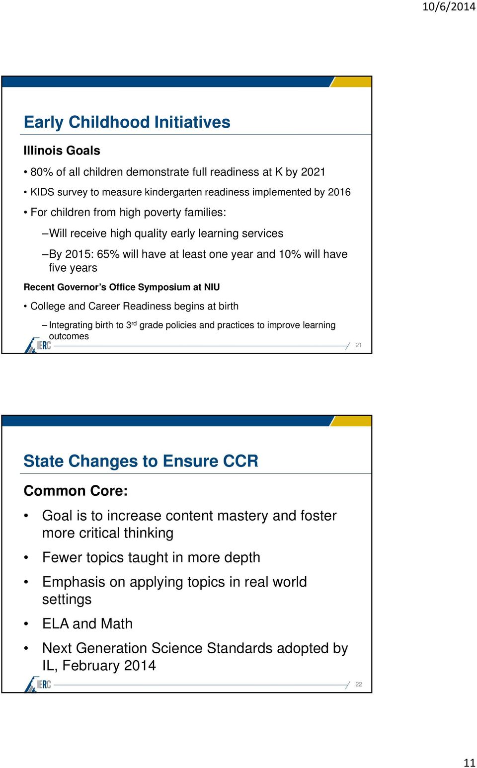 Career Readiness begins at birth Integrating birth to 3 rd grade policies and practices to improve learning outcomes 21 State Changes to Ensure CCR Common Core: Goal is to increase content