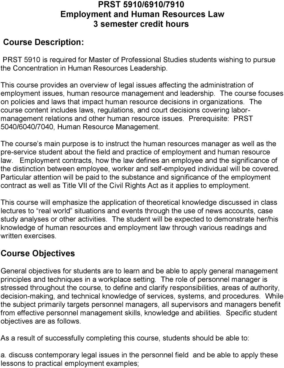 The course focuses on policies and laws that impact human resource decisions in organizations.