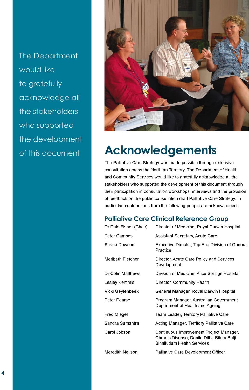 The Department of Health and Community Services would like to gratefully acknowledge all the stakeholders who supported the development of this document through their participation in consultation