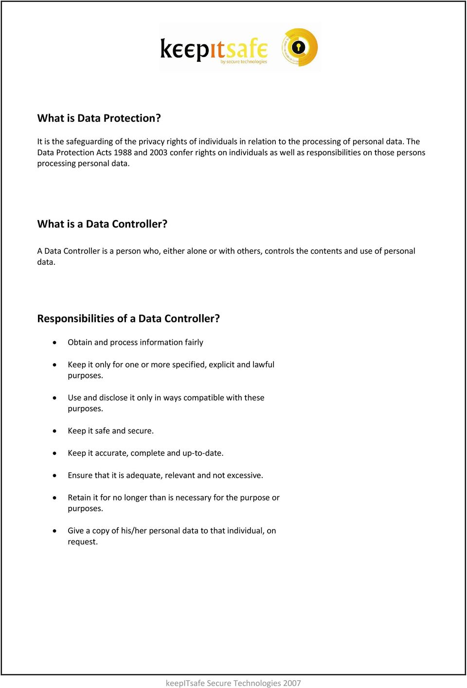 A Data Controller is a person who, either alone or with others, controls the contents and use of personal data. Responsibilities of a Data Controller?