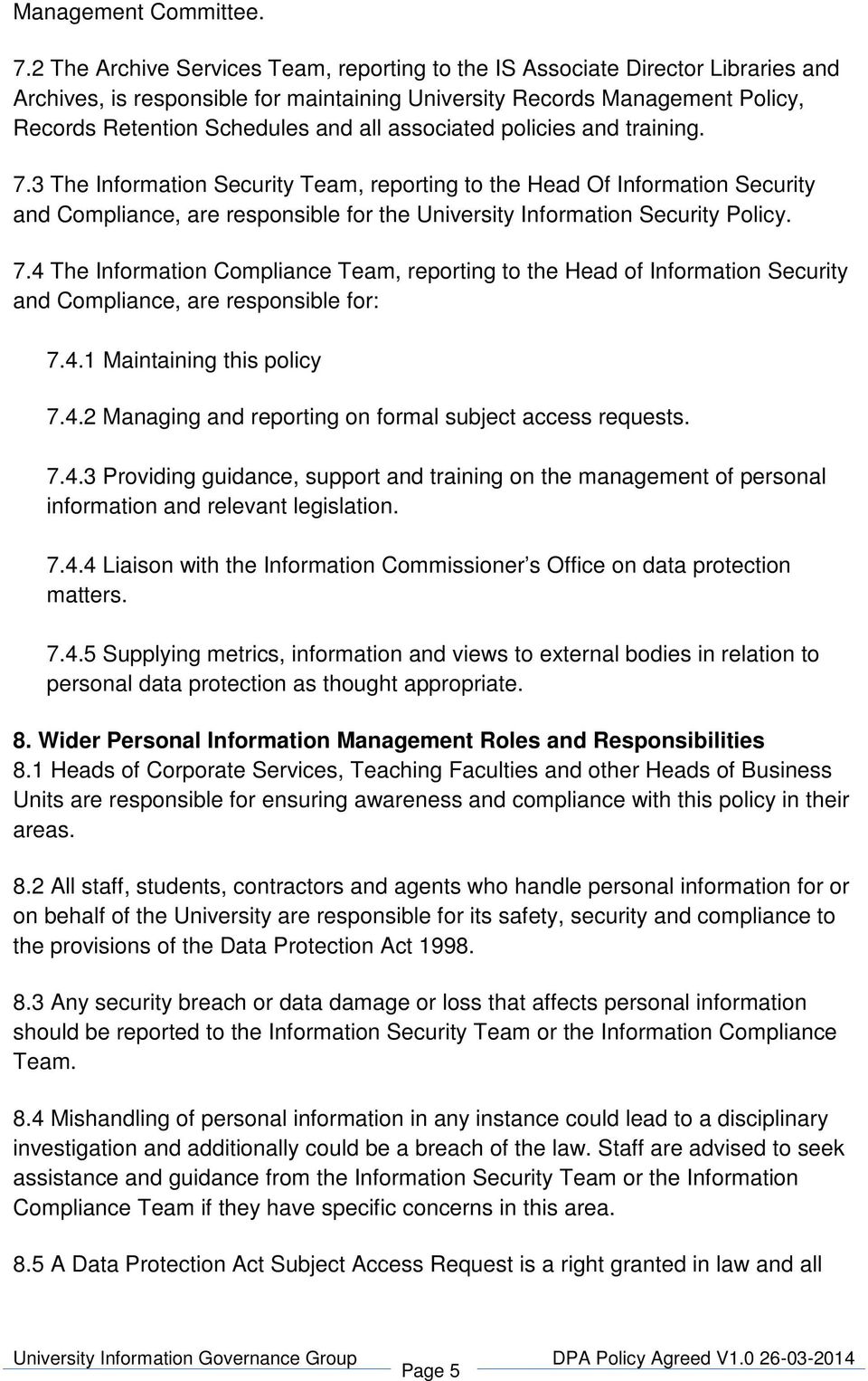 associated policies and training. 7.3 The Information Security Team, reporting to the Head Of Information Security and Compliance, are responsible for the University Information Security Policy. 7.4 The Information Compliance Team, reporting to the Head of Information Security and Compliance, are responsible for: 7.